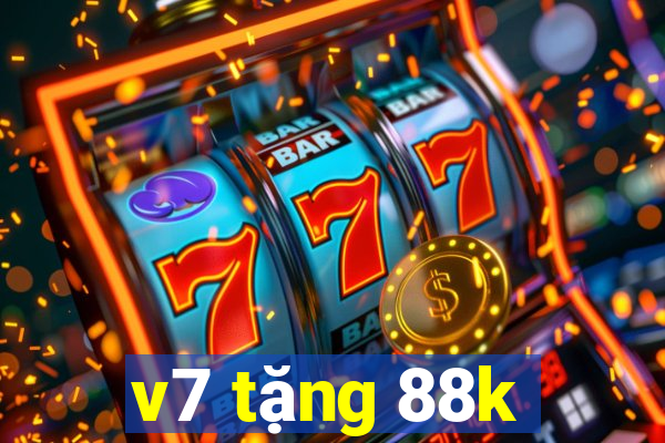 v7 tặng 88k