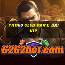 Pro88 Club Game Bài Vip