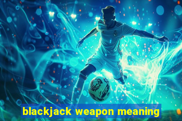 blackjack weapon meaning