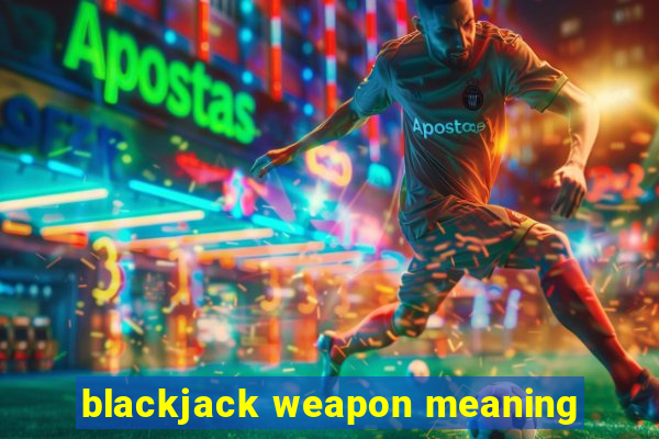 blackjack weapon meaning