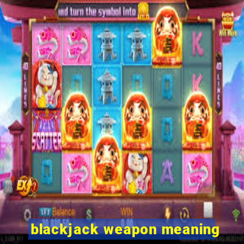 blackjack weapon meaning