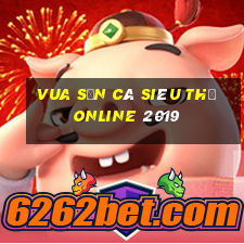 vua săn cá siêu thị online 2019