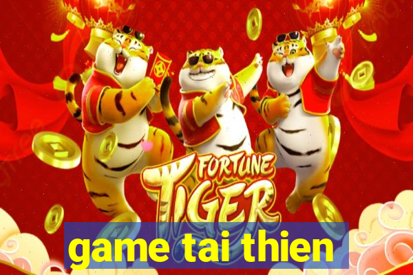 game tai thien