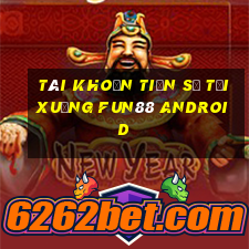 Tài khoản Tiến sĩ Tải xuống Fun88 Android