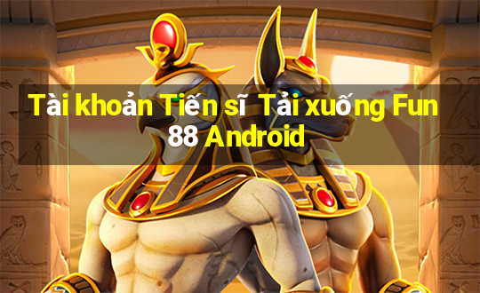 Tài khoản Tiến sĩ Tải xuống Fun88 Android