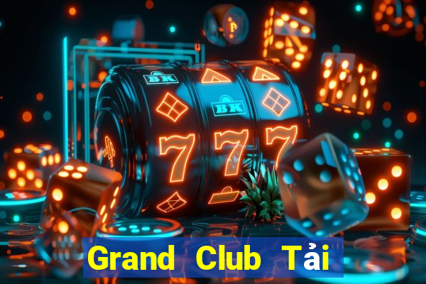 Grand Club Tải Game Bài Nhất Vip