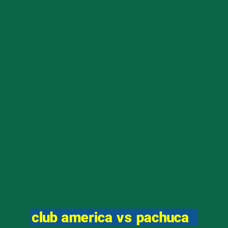 club america vs pachuca