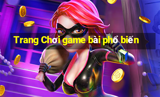 Trang Chơi game bài phổ biến