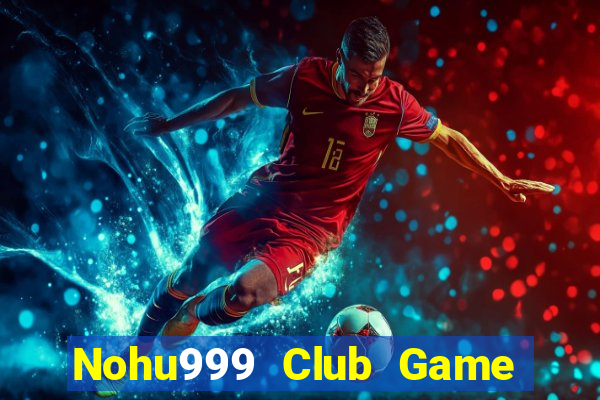 Nohu999 Club Game Bài Giải Trí