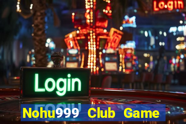 Nohu999 Club Game Bài Giải Trí