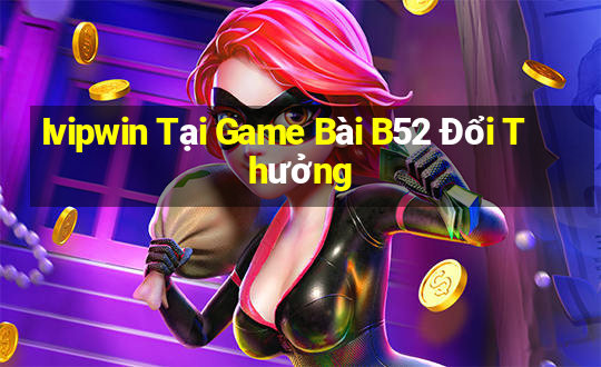 Ivipwin Tại Game Bài B52 Đổi Thưởng