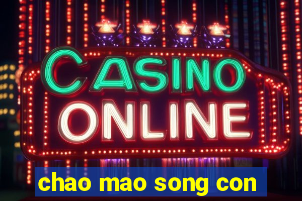 chao mao song con