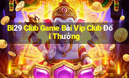 Bi29 Club Game Bài Vip Club Đổi Thưởng