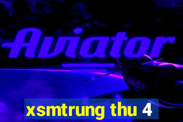 xsmtrung thu 4