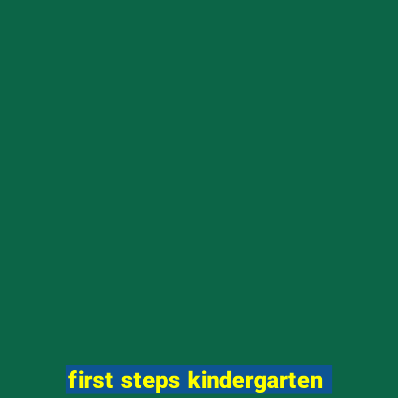 first steps kindergarten