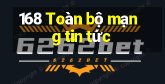 168 Toàn bộ mạng tin tức