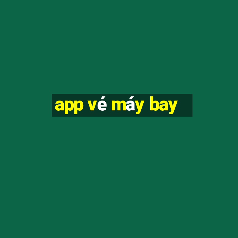 app vé máy bay