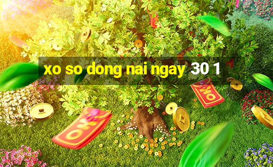 xo so dong nai ngay 30 1