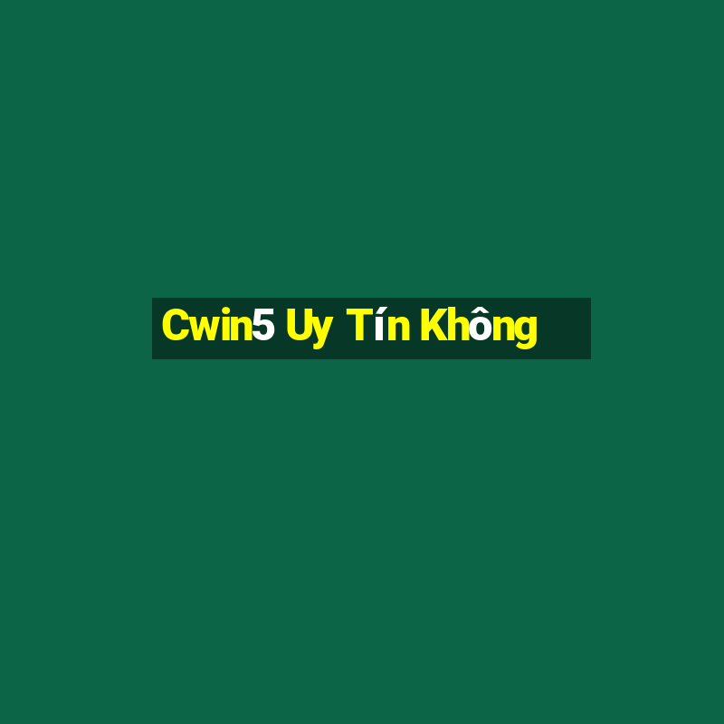 Cwin5 Uy Tín Không