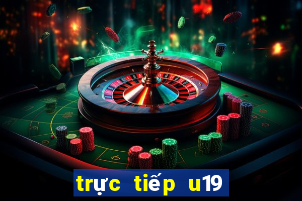 trực tiếp u19 việt nam và u19 brunei