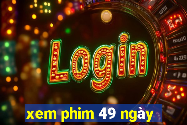 xem phim 49 ngày