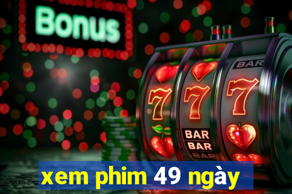 xem phim 49 ngày