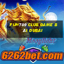 Fun789 Club Game Bài Dubai