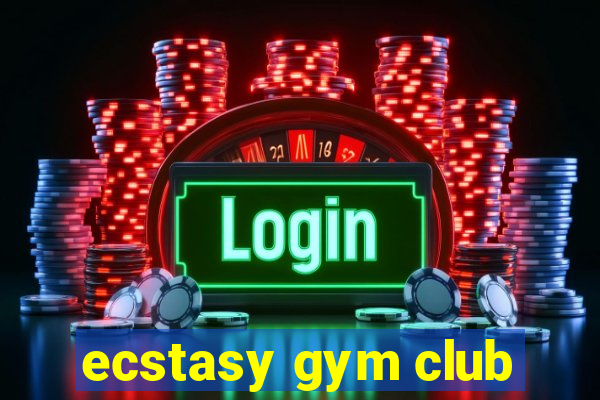 ecstasy gym club