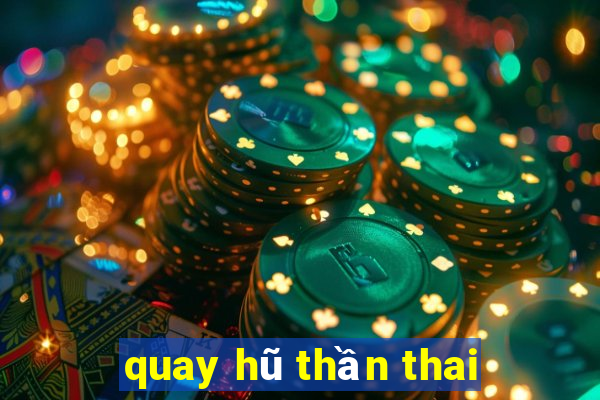 quay hũ thần thai