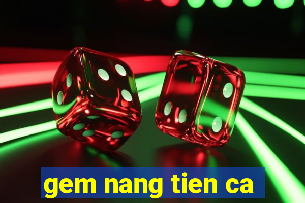 gem nang tien ca