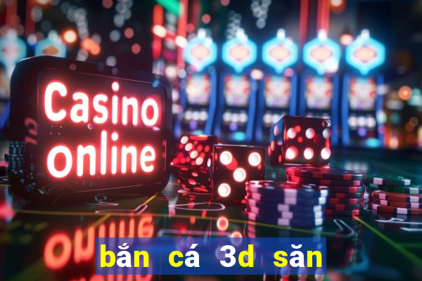 bắn cá 3d săn rồng vàng