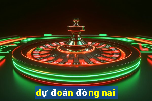 dự đoán đồng nai