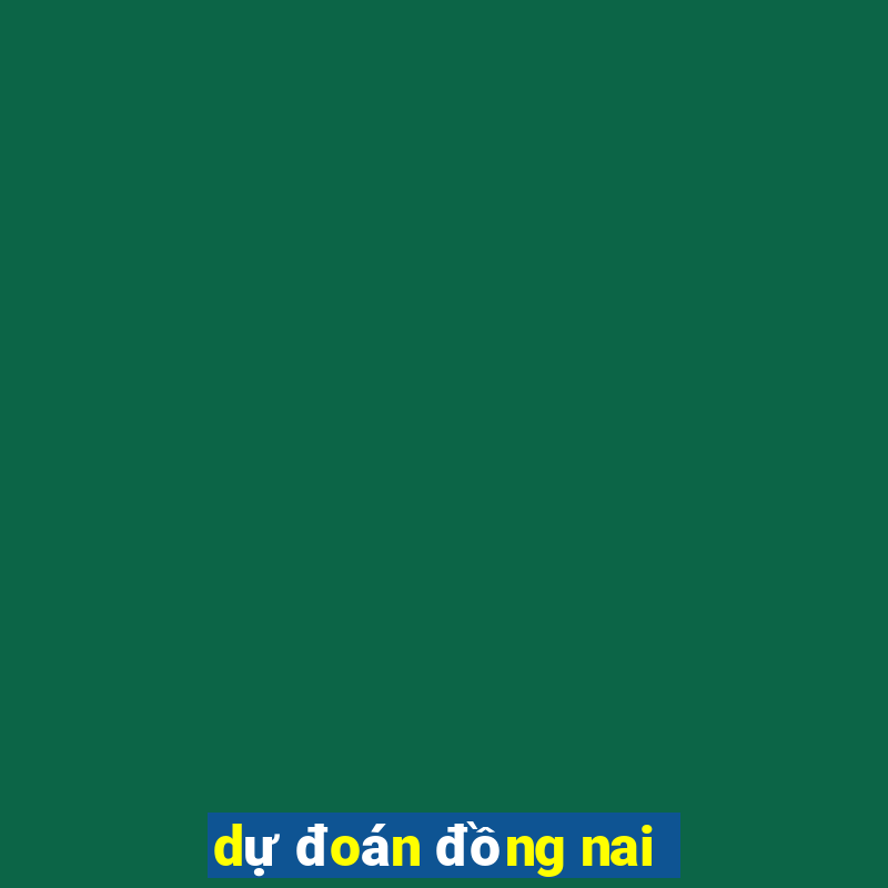 dự đoán đồng nai