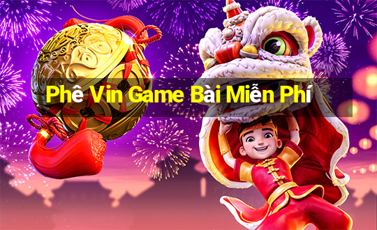 Phê Vin Game Bài Miễn Phí