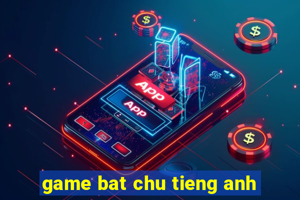 game bat chu tieng anh