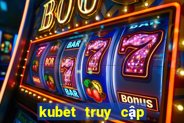 kubet truy cập hạn chế