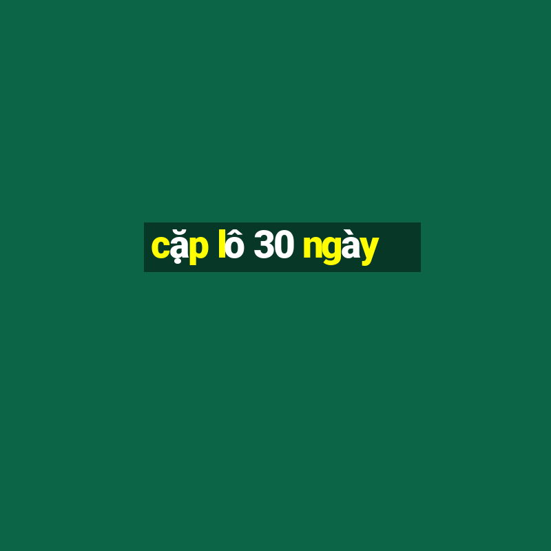 cặp lô 30 ngày