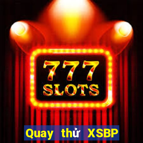 Quay thử XSBP hôm nay