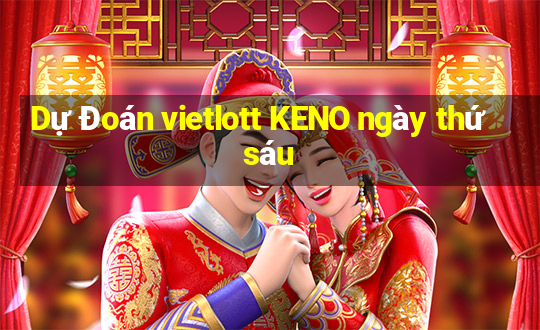 Dự Đoán vietlott KENO ngày thứ sáu