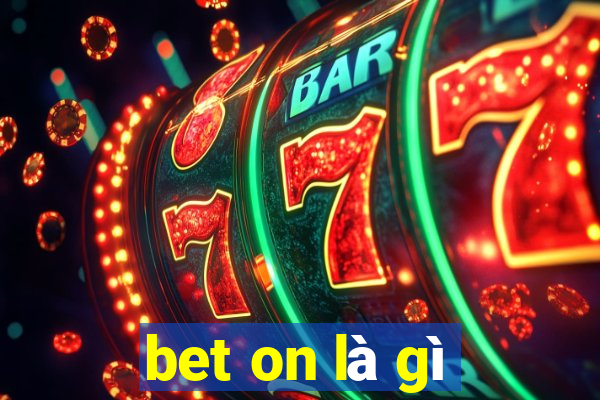 bet on là gì