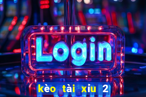 kèo tài xỉu 2 1 2 là sao