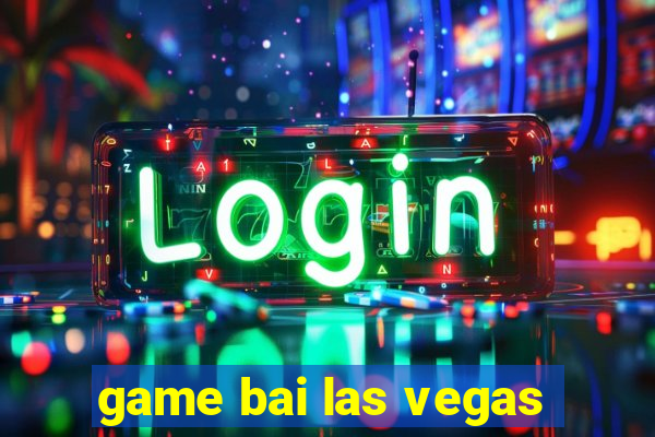 game bai las vegas