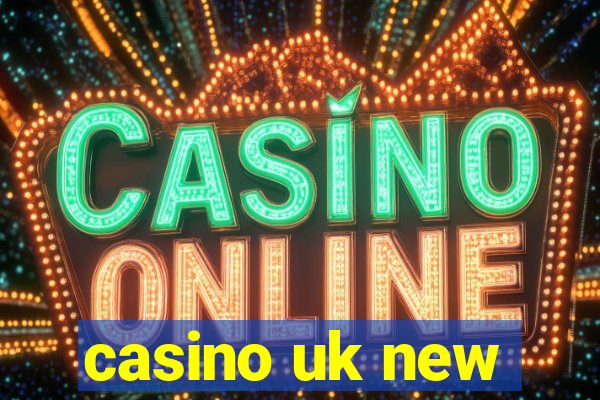 casino uk new