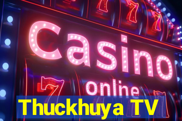 Thuckhuya TV