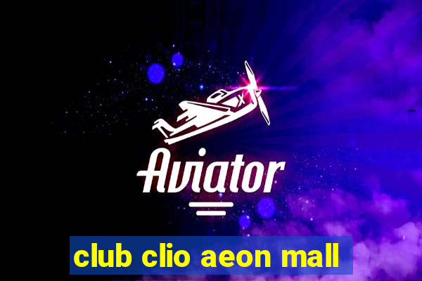 club clio aeon mall