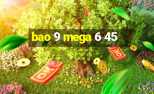 bao 9 mega 6 45