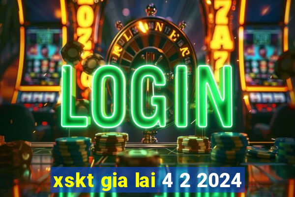 xskt gia lai 4 2 2024