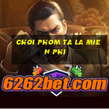 choi phom ta la mien phi