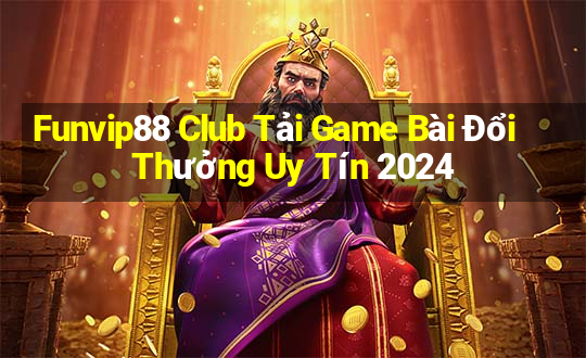 Funvip88 Club Tải Game Bài Đổi Thưởng Uy Tín 2024