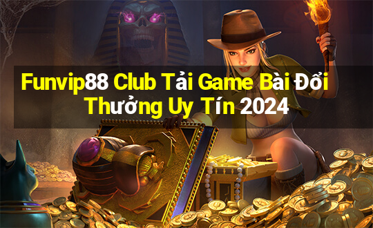 Funvip88 Club Tải Game Bài Đổi Thưởng Uy Tín 2024